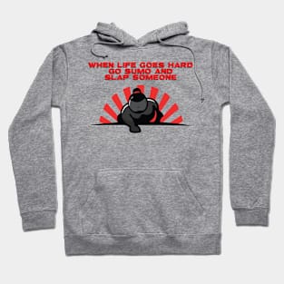 When Life Goes Hard Go Sumo and Slap Someone Hoodie